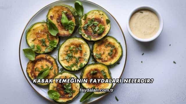 Kabak Yemeğinin Faydaları Nelerdir?