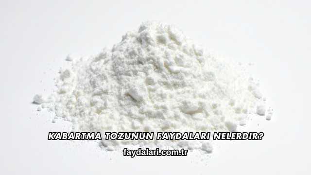 Kabartma Tozunun Faydaları Nelerdir?