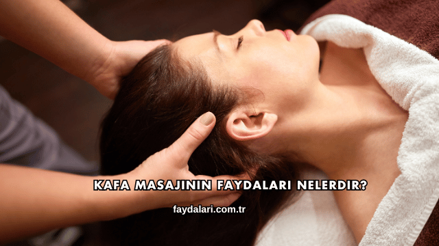 Kafa Masajının Faydaları Nelerdir?