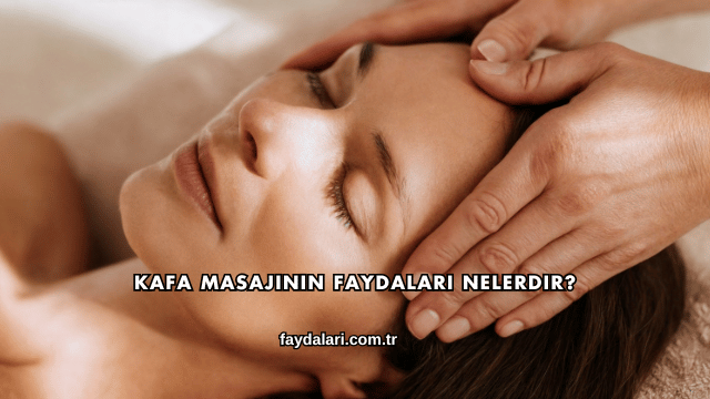 Kafa Masajının Faydaları Nelerdir?