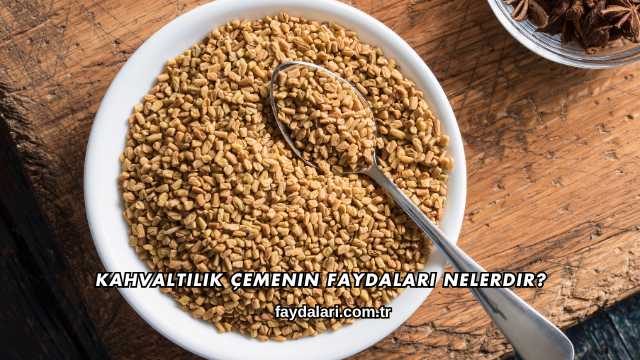 Kahvaltılık Çemenin Faydaları Nelerdir?