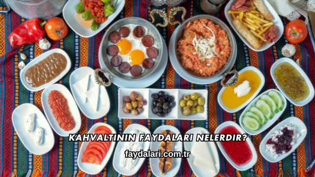 Kahvaltının Faydaları Nelerdir?
