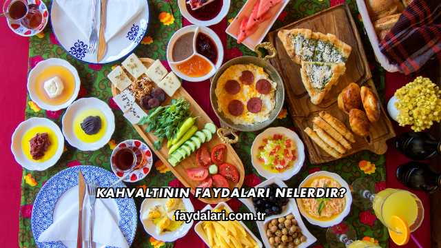 Kahvaltının Faydaları Nelerdir?