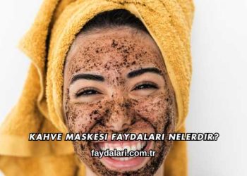 Kahve Maskesi Faydaları Nelerdir?