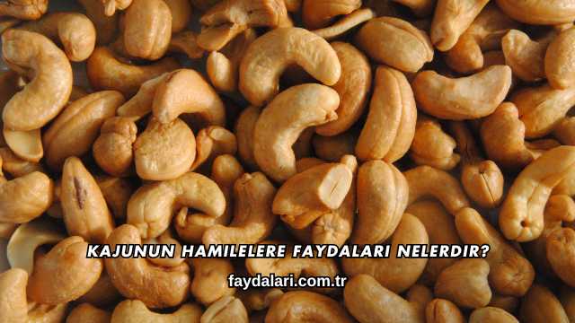 Kajunun Hamilelere Faydaları Nelerdir?