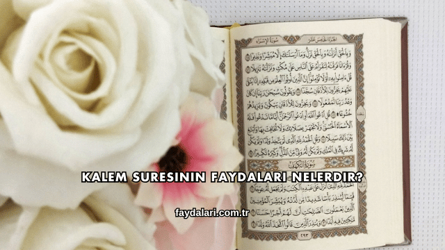 Kalem Suresinin Faydaları Nelerdir?