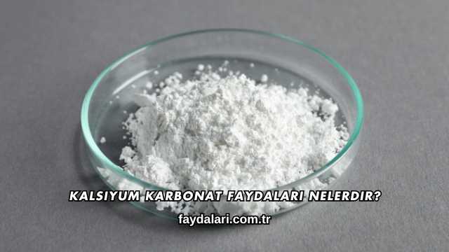 Kalsiyum Karbonat Faydaları Nelerdir?