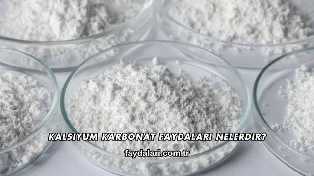 Kalsiyum Karbonat Faydaları Nelerdir?