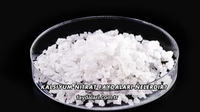 Kalsiyum Nitrat Faydaları Nelerdir?