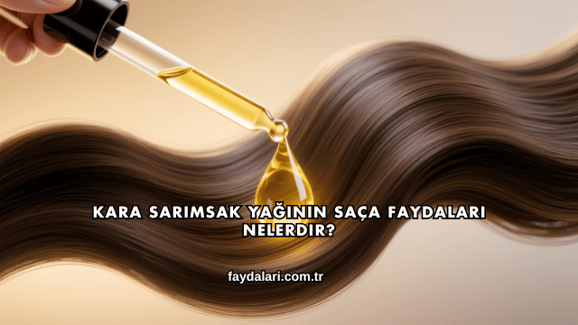 Kara Sarımsak Yağının Saça Faydaları Nelerdir?