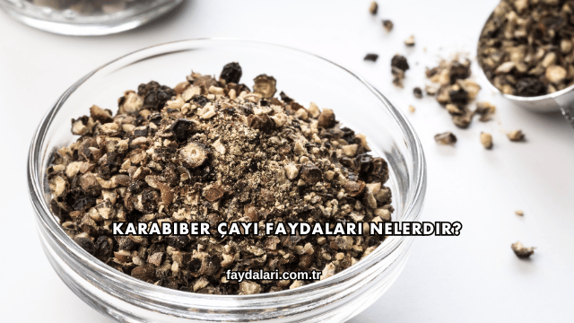 Karabiber Çayı Faydaları Nelerdir?
