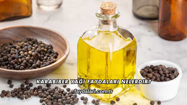 Karabiber Yağı Faydaları Nelerdir?