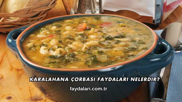 Karalahana Çorbası Faydaları Nelerdir?