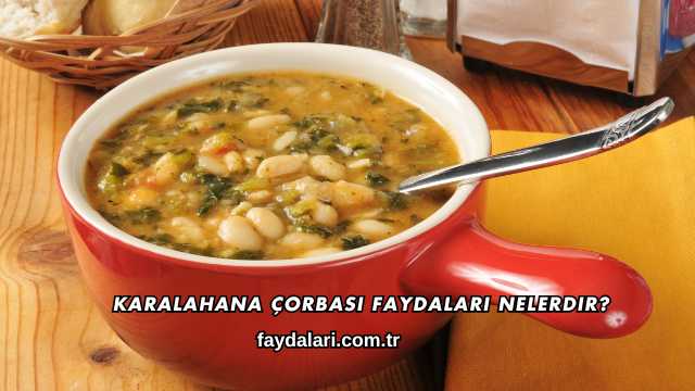 Karalahana Çorbası Faydaları Nelerdir?