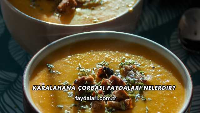 Karalahana Çorbası Faydaları Nelerdir?