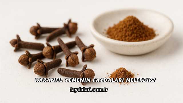 Karanfil Yemenin Faydaları Nelerdir?