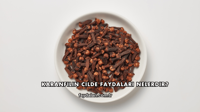 Karanfilin Cilde Faydaları Nelerdir?