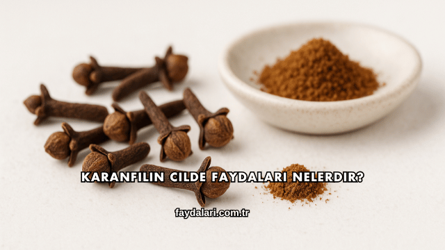 Karanfilin Cilde Faydaları Nelerdir?