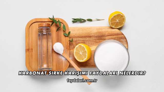 Karbonat Sirke Karışımı Faydaları Nelerdir?