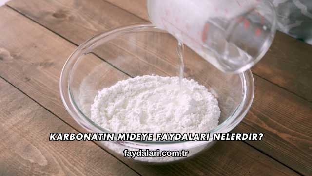 Karbonatın Mideye Faydaları Nelerdir?
