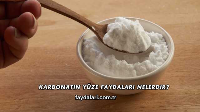 Karbonatın Yüze Faydaları Nelerdir?
