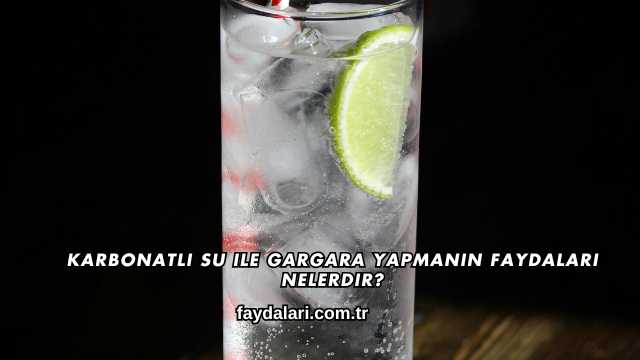 Karbonatlı Su ile Gargara Yapmanın Faydaları Nelerdir?