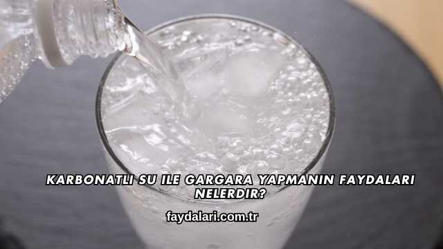 Karbonatlı Su ile Gargara Yapmanın Faydaları Nelerdir?