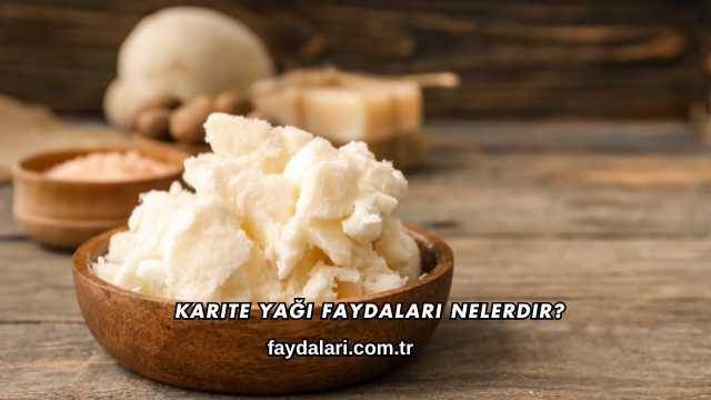 Karite Yağı Faydaları Nelerdir?