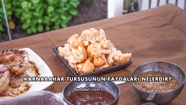 Karnabahar Turşusunun Faydaları Nelerdir?