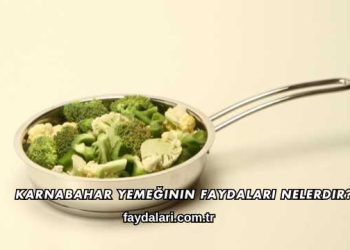 Karnabahar Yemeğinin Faydaları Nelerdir?