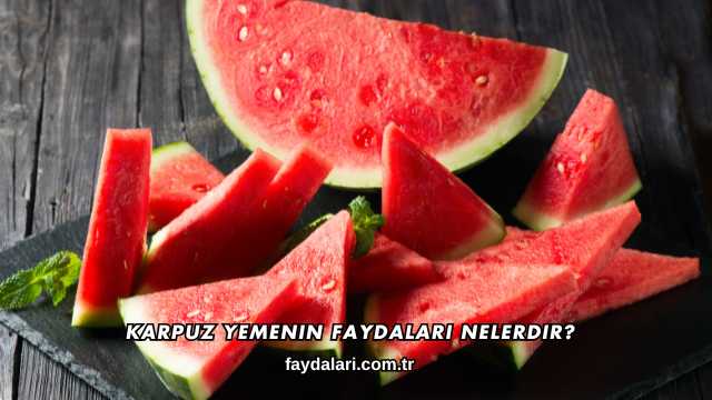 Karpuz Yemenin Faydaları Nelerdir?