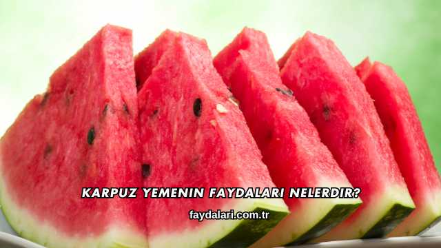 Karpuz Yemenin Faydaları Nelerdir?
