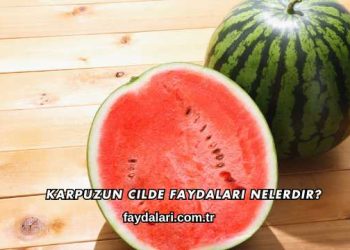 Karpuzun Cilde Faydaları Nelerdir?