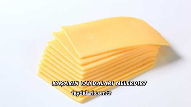 Kaşarın Faydaları Nelerdir?