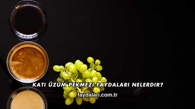 Katı Üzüm Pekmezi Faydaları Nelerdir?