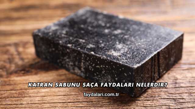 Katran Sabunu Saça Faydaları Nelerdir?