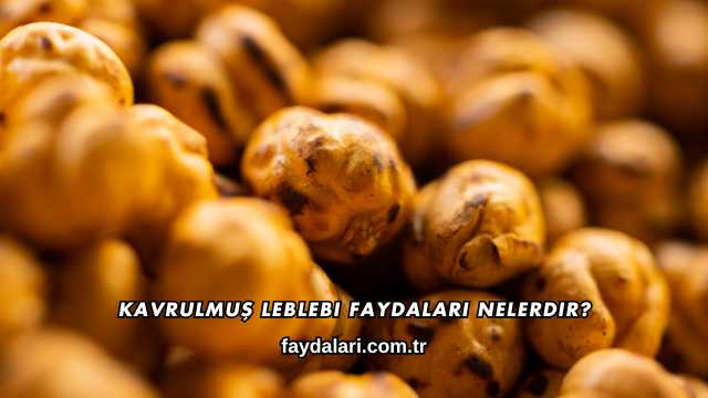 Kavrulmuş Leblebi Faydaları Nelerdir?