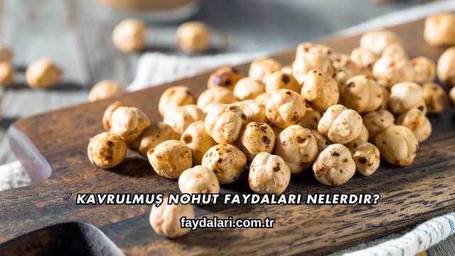 Kavrulmuş Nohut Faydaları Nelerdir?