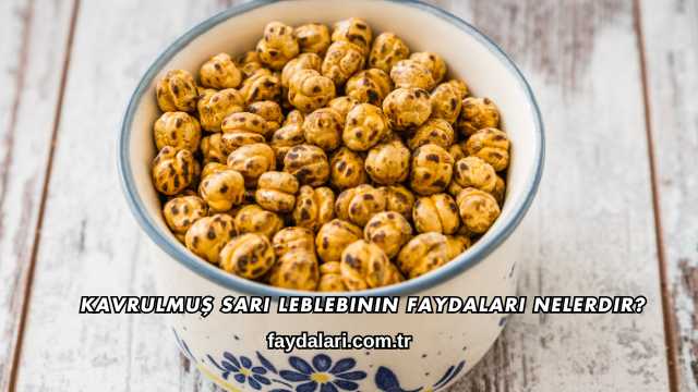 Kavrulmuş Sarı Leblebinin Faydaları Nelerdir?