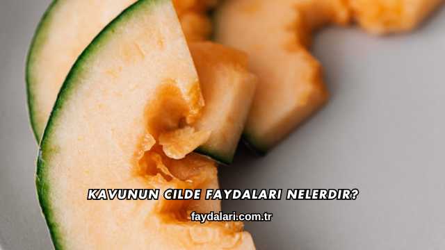 Kavunun Cilde Faydaları Nelerdir?