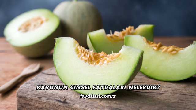 Kavunun Cinsel Faydaları Nelerdir?