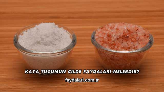 Kaya Tuzunun Cilde Faydaları Nelerdir?