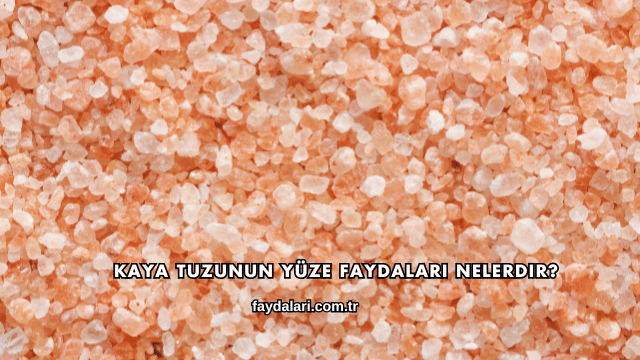 Kaya Tuzunun Yüze Faydaları Nelerdir?