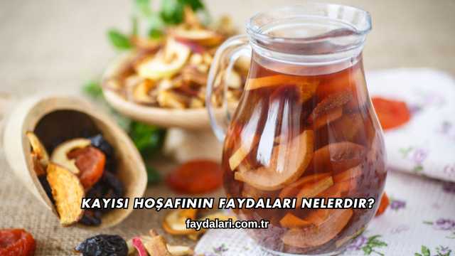 Kayısı Hoşafının Faydaları Nelerdir?