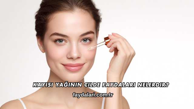 Kayısı Yağının Cilde Faydaları Nelerdir?