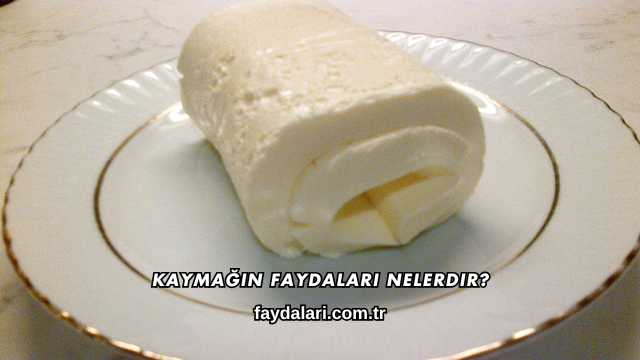 Kaymağın Faydaları Nelerdir?