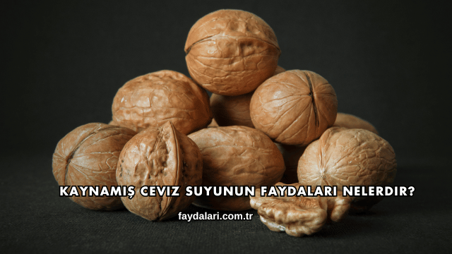 Kaynamış Ceviz Suyunun Faydaları Nelerdir?