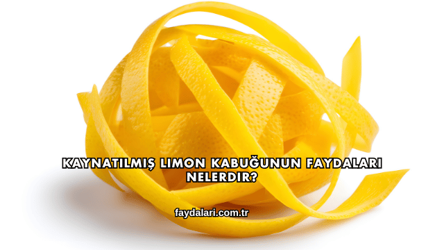 Kaynatılmış Limon Kabuğunun Faydaları Nelerdir?