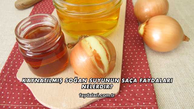 Kaynatılmış Soğan Suyunun Saça Faydaları Nelerdir?