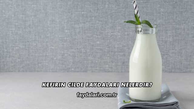 Kefirin Cilde Faydaları Nelerdir?